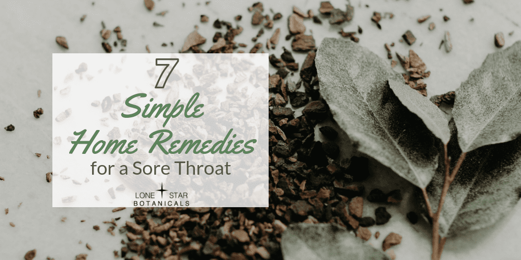 7 Simple Home Remedies for a Sore Throat Lone Star Botanicals