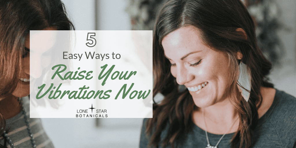 5 Easy Ways to Raise Your Vibrations Now